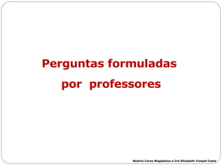 Beatriz Corso Magdalena e Iris Elisabeth Tempel Costa Perguntas formuladas  por  professores 