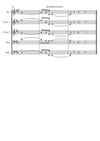&
&
&
?
?
##
#
##
##
##
##
Hn.
C Tpt. 1
C Tpt. 2
Tbn.
Tuba
42
w
>
w>
w
>
w>
w
>
œ ≈
œ .˙
œ
≈
œ .˙
œ ≈
œ .˙
œ ≈ œ .˙
œ ≈
œ .˙
j
œ
‰ Œ Ó
j
œ
‰ Œ Ó
j
œ
‰ Œ Ó
J
œ
‰ Œ Ó
j
œ
‰ Œ Ó
6 Alvorada do Escravo
 
