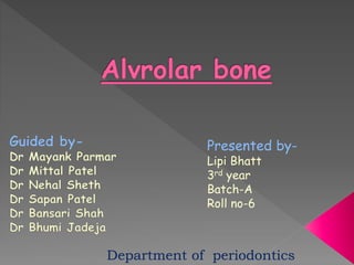 Presented by-
Lipi Bhatt
3rd year
Batch-A
Roll no-6
Department of periodontics
 