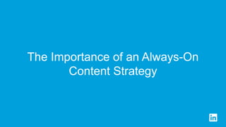 The Importance of an Always-On
Content Strategy
 