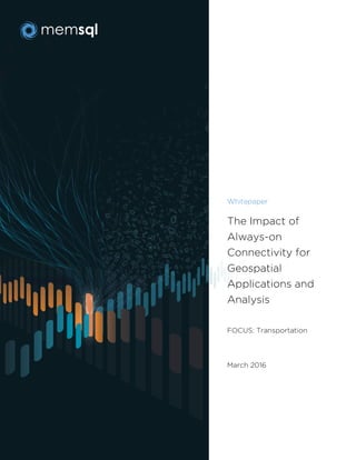 WHITEPAPER
The Impact of Always-on
Connectivity for Geospatial
Applications and Analysis
DATE: April 2016
 