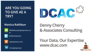 ARE YOU GOING
TO GIVE AE A
TRY?
Monica Rathbun
MRathbun@sqlespresso.co
m
@SQLEspresso
sqlespresso.com
/in/sqlespresso
 