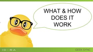 WHAT & HOW
DOES IT
WORK
 