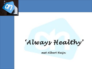 ‘Always Healthy’
    met Albert Heijn
 