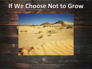 If We Choose Not to Grow
 