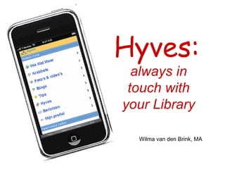 Hyves:   always in touch with your Library Wilma van den Brink, MA 