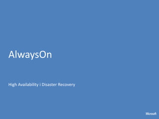 AlwaysOn

High Availability i Disaster Recovery
 