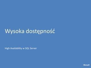 Wysoka dostępnośd

High Availability w SQL Server
 