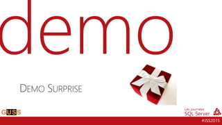 #JSS2015
DEMO SURPRISE
 