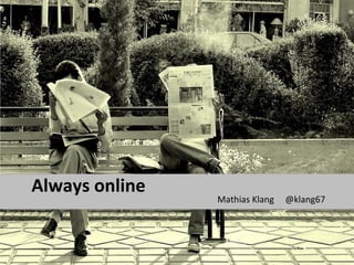 Always online
                Mathias Klang   @klang67
 