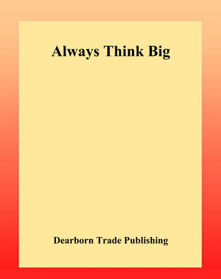 Always Think Big




Dearborn Trade Publishing
 