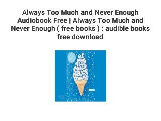 Always Too Much and Never Enough
Audiobook Free | Always Too Much and
Never Enough ( free books ) : audible books
free download
 