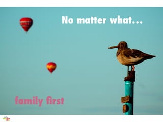 No matter what




family ?rst
 