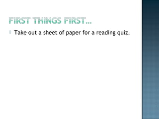 

Take out a sheet of paper for a reading quiz.

 