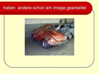 haben  andere schon am Image gearbeitet   