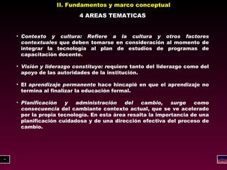 II. Fundamentos y marco conceptual 4 AREAS TEMATICAS <ul><li>Contexto y cultura: Refiere a la cultura y otros factores con...
