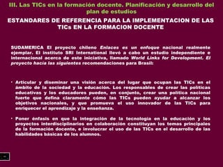 III. Las TICs en la formación docente. Planificación y desarrollo del plan de estudios ESTANDARES DE REFERENCIA PARA LA IM...