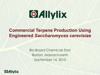 Commercial Terpene Production Using Engineered Saccharomyces cerevisiae Bio-Based Chemicals East Boston, Massachusetts September 14, 2010 1 
