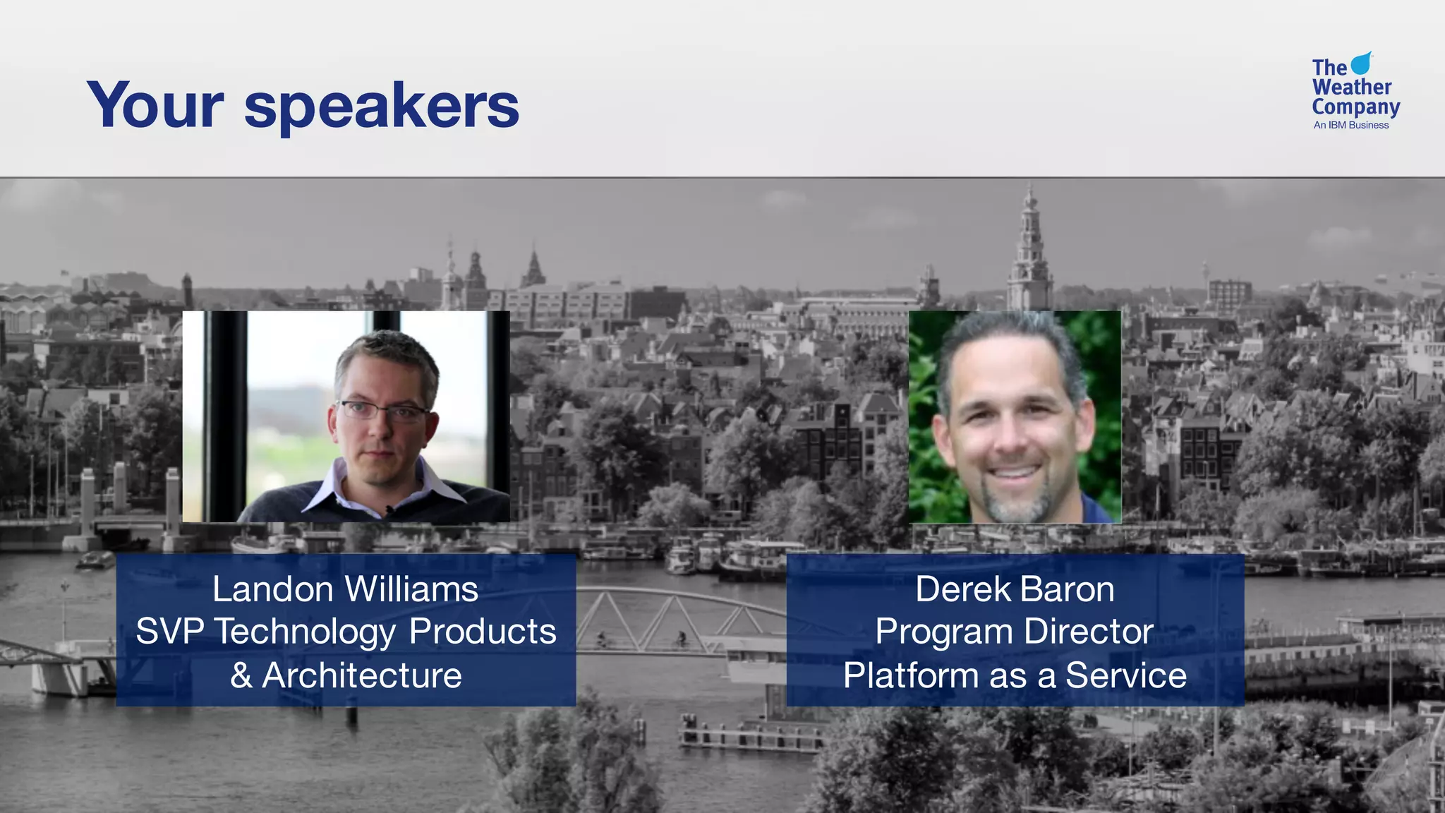 Your speakers
Derek Baron
Program Director
Platform as a Service
Landon Williams
SVP Technology Products
& Architecture
 
