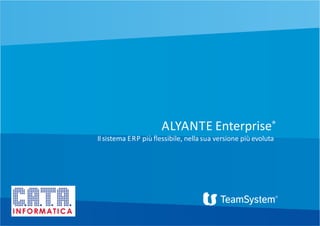 1
ALYANTE Enterprise®
Il sistema ERP più flessibile, nella sua versione più evoluta
 