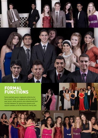 AL YASMINA SCHOOL                                 issue 3
                                                  JUNE 2012




FORMAL
FUNCTIONS
Suits and ball gowns replaced uniforms for
the school’s Year 11 students at their end of
year prom, while parents also abandoned their
normal daywear for glamorous gowns and
stylish tuxedos at the Al Yasmina charity ball.




                                                              19
 