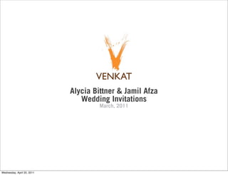 Alycia Bittner & Jamil Afza
                               Wedding Invitations
                                     March, 2011




Wednesday, April 20, 2011
 