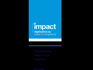 Click to edit document title




Introduction to the

impact Centre of

Competence



Aly Conteh
 