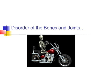 Disorder of the Bones and Joints…
 