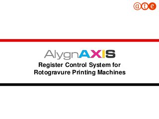 1
Register Control System for
Rotogravure Printing Machines
 