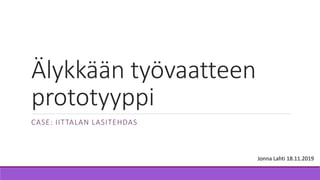 Älykkään työvaatteen
prototyyppi
CASE: IITTALAN LASITEHDAS
Jonna Lahti 18.11.2019
 