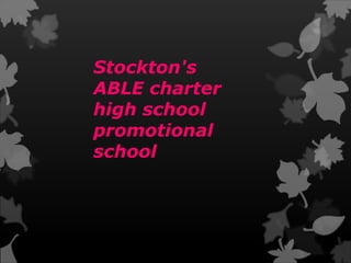 Stockton's
ABLE charter
high school
promotional
school
 