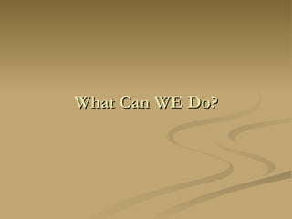 What Can WE Do? 