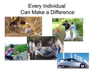 Every Individual  Can Make a Difference 