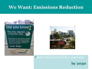 We Want:  Emissions Reduction 80% total reduction below 1990 levels by 2050 