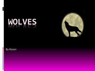 WOLVES
By Alyson
 