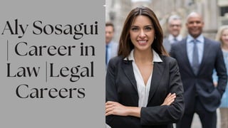 Aly Sosagui
| Career in
Law |Legal
Careers
 
