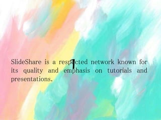 SlideShare is a respected network known for
its quality and emphasis on tutorials and
presentations.
1
 