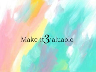 Make it Valuable3
 