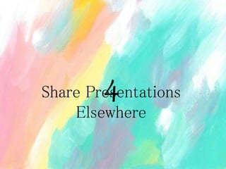 Share Presentations
Elsewhere
4
 