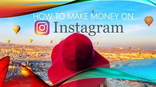 HOW TO MAKE MONEY ON
Instagram
 