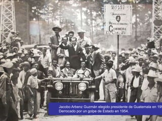 Jacobo Arbenz Guzmán elegido presidente de Guatemala en 195
Derrocado por un golpe de Estado en 1954.
 