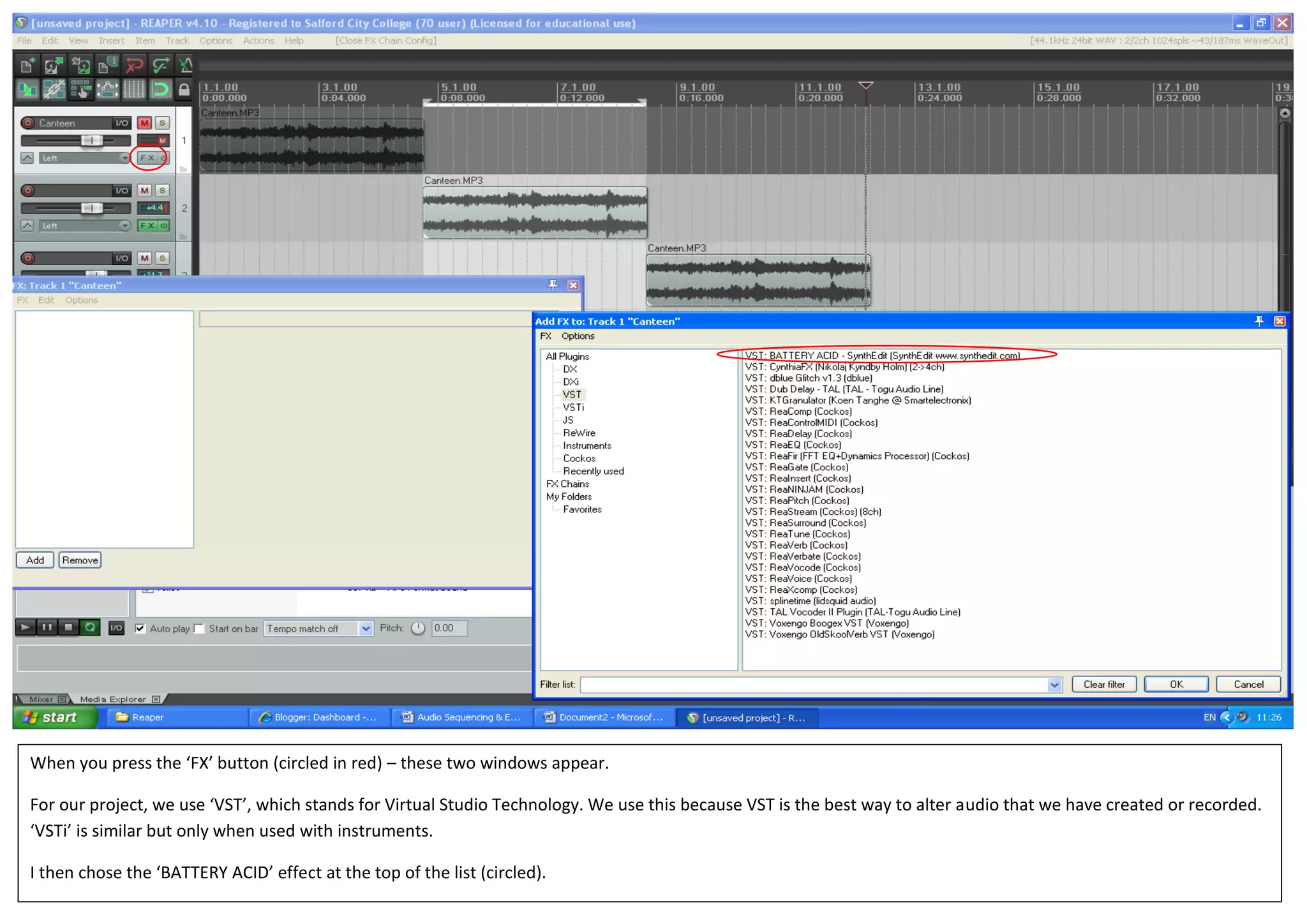 When you press the ‘FX’ button (circled in red) – these two windows appear.
For our project, we use ‘VST’, which stands for Virtual Studio Technology. We use this because VST is the best way to alter audio that we have created or recorded.
‘VSTi’ is similar but only when used with instruments.
I then chose the ‘BATTERY ACID’ effect at the top of the list (circled).