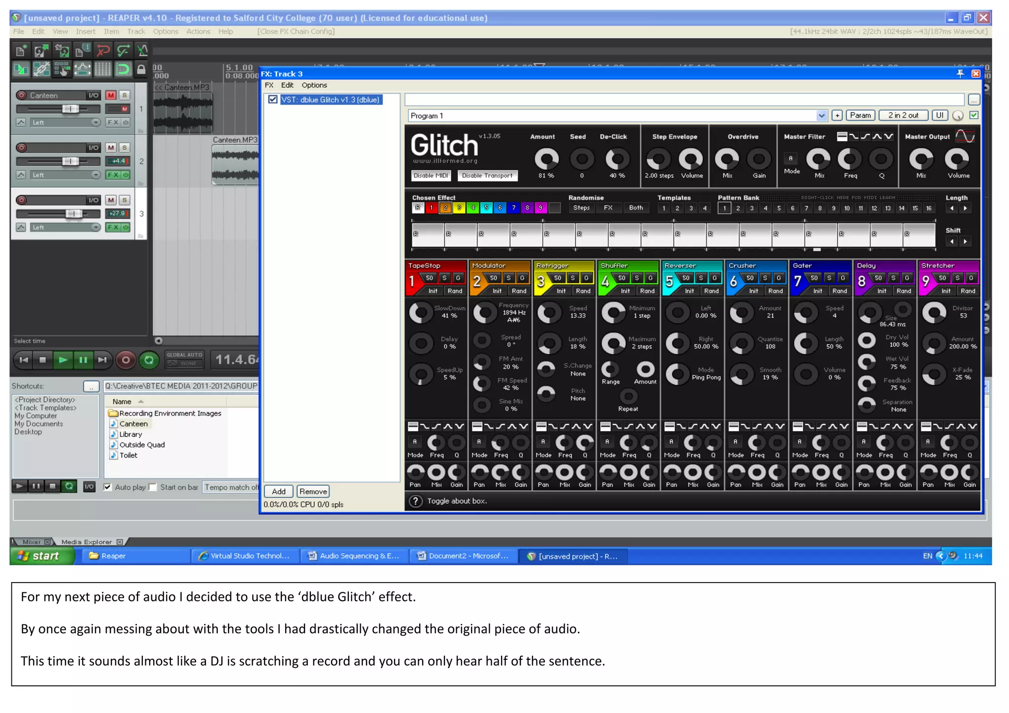 For my next piece of audio I decided to use the ‘dblue Glitch’ effect.
By once again messing about with the tools I had drastically changed the original piece of audio.
This time it sounds almost like a DJ is scratching a record and you can only hear half of the sentence.