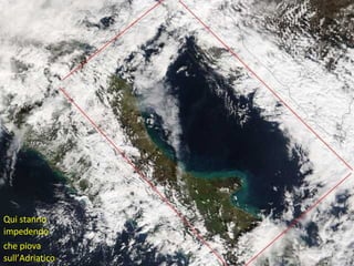 Qui stanno impedendo  che piova sull’Adriatico 