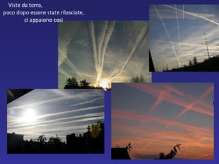 Viste da terra,  poco dopo essere state rilasciate, ci appaiono così 