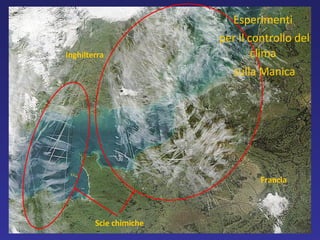 Francia Inghilterra Scie chimiche Esperimenti  per il controllo del clima  sulla Manica 