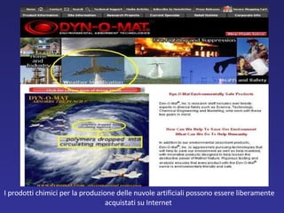 I prodotti chimici per la produzione delle nuvole artificiali possono essere liberamente acquistati su Internet  