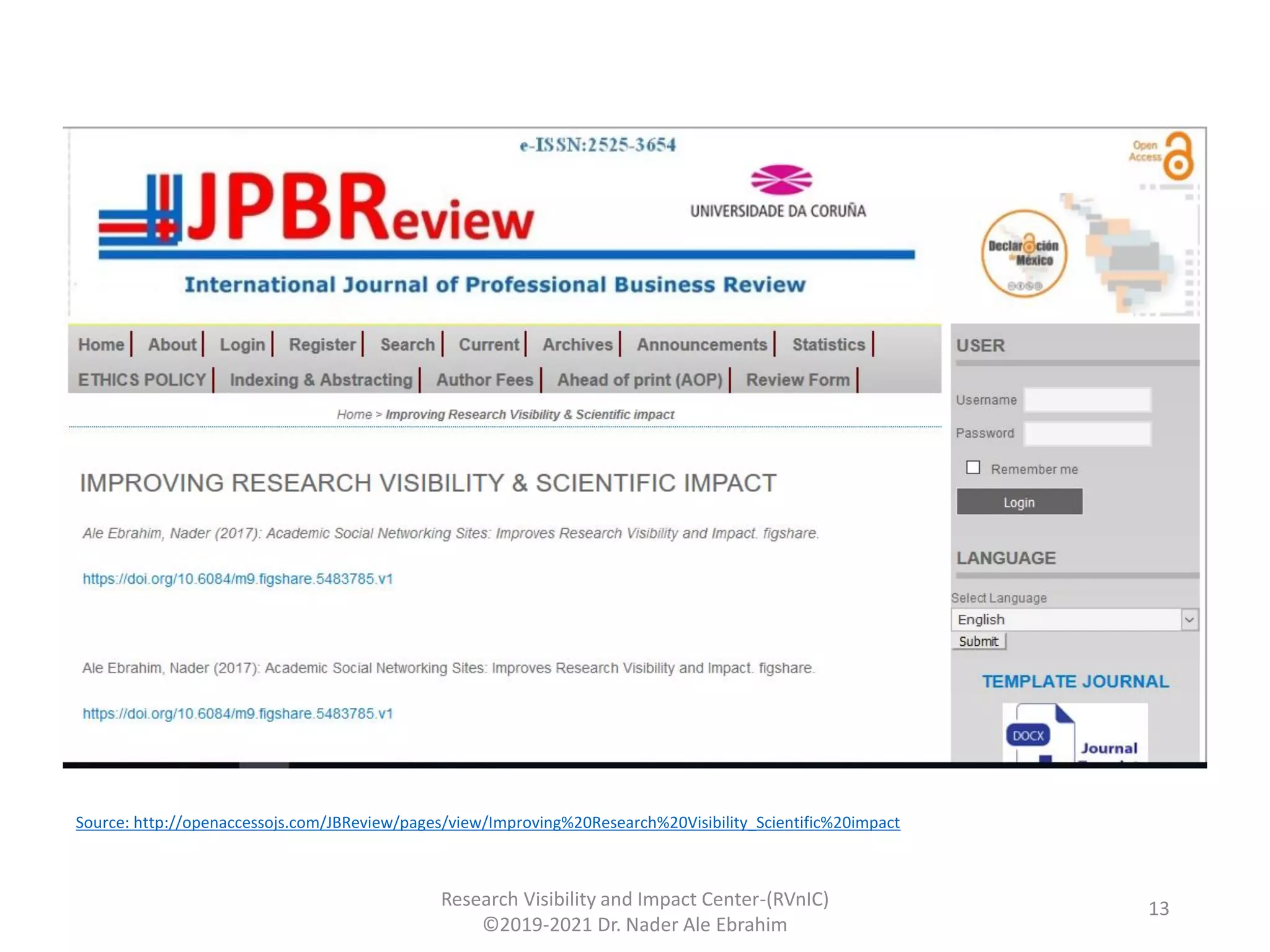 Research Visibility and Impact Center-(RVnIC)
©2019-2021 Dr. Nader Ale Ebrahim
Source: http://openaccessojs.com/JBReview/pages/view/Improving%20Research%20Visibility_Scientific%20impact
13
 