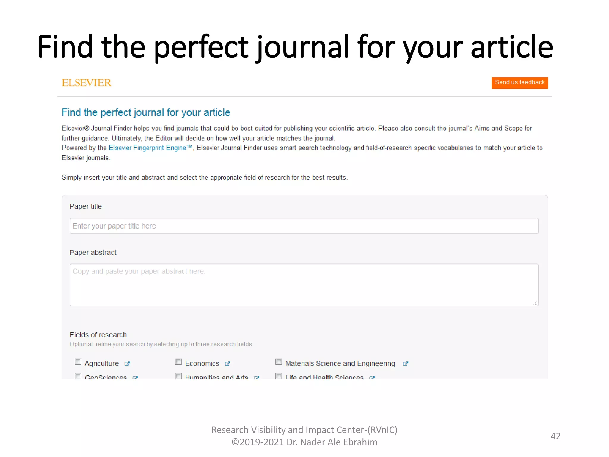 Find the perfect journal for your article
Research Visibility and Impact Center-(RVnIC)
©2019-2021 Dr. Nader Ale Ebrahim
42
 