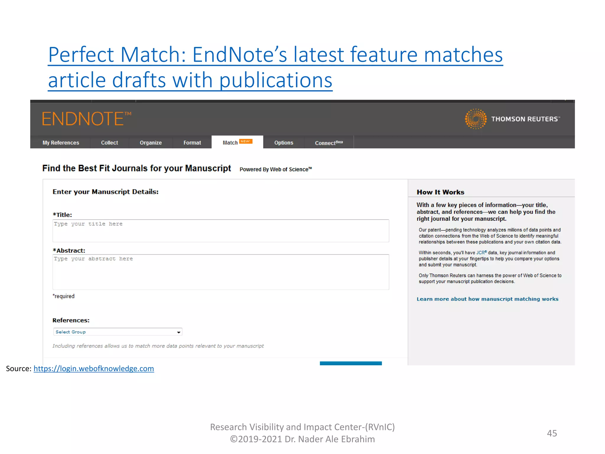 Perfect Match: EndNote’s latest feature matches
article drafts with publications
Research Visibility and Impact Center-(RVnIC)
©2019-2021 Dr. Nader Ale Ebrahim
Source: https://login.webofknowledge.com
45
 
